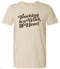 Teaching is a Work of Heart TShirt